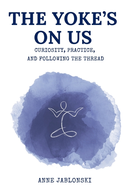 The Yoke's On Us: Curiosity, Practice, and Tracing the Thread