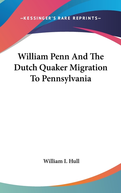 William Penn And The Dutch Quaker Migration To Pennsylvania