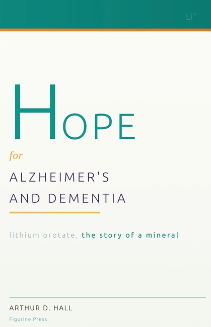 Hope for Alzheimer's and Dementia: Lithium Orotate, the Story of a Mineral