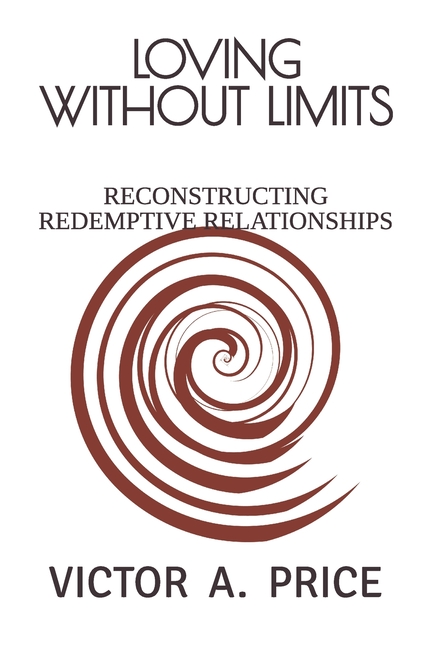 Loving Without Limits: Reconstructing Redemptive Relationships