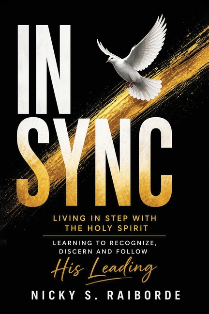 In-Sync: Living in Step with the Holy Spirit - Learning to Recognize, Discern and Follow His Leading