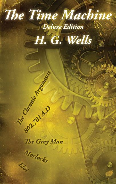The Time Machine: Deluxe Edition with The Gray Man and The Chronic Argonauts