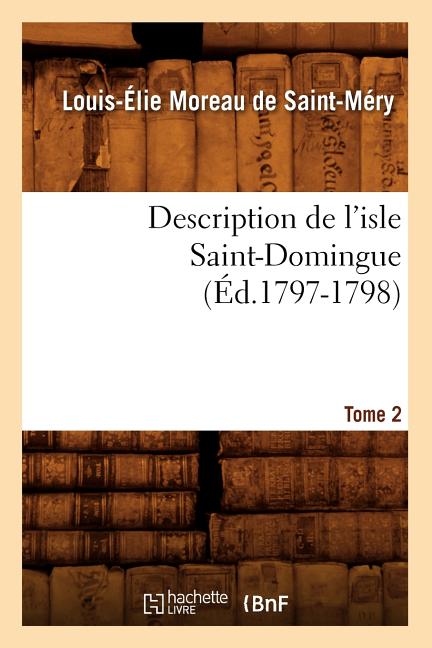 Description de l'Isle Saint-Domingue. Tome 2 (Éd.1797-1798)