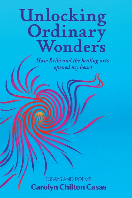Unlocking Ordinary Wonders: How Reiki and the Healing Arts Opened My Heart