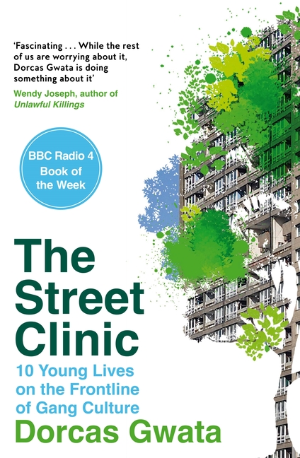 The Street Clinic: 10 Young Lives on the Frontline of Gang Culture