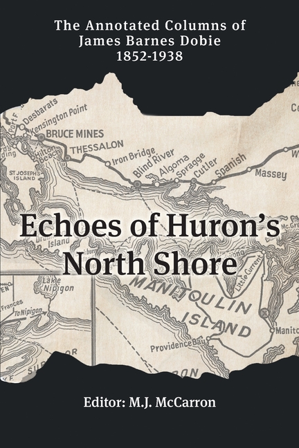 Echoes of Huron's North Shore: The Annotated Columns of James Barnes Dobie 1852-1938