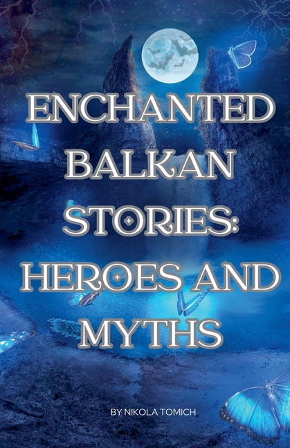 Enchanted Balkan Stories: Heroes and Myths