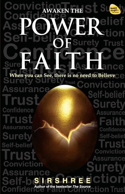 Awaken the Power of Faith: When you can See, there is no need to Believe