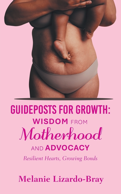 Guideposts for Growth: Wisdom from Motherhood and Advocacy: Resilient Hearts, Growing Bonds