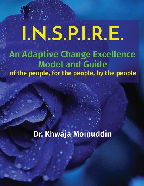 I.N.S.P.I.R.E.: An Adaptive Change Excellence Model and Guide of the people, for the people, by the people