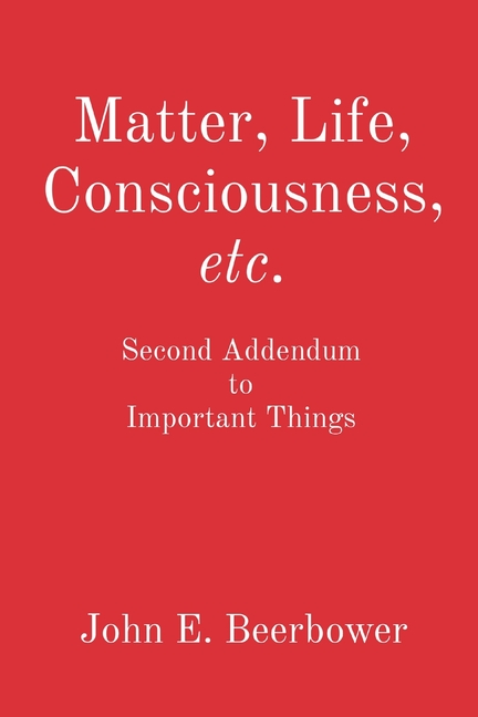 Matter, Life, Consciousness, etc.: Second Addendum to Important Things