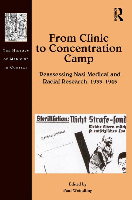 From Clinic to Concentration Camp: Reassessing Nazi Medical and Racial Research, 1933-1945