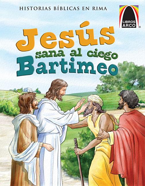 Libros Arco: Jesús Sana Al Ciego Bartimeo (Arch Books: Jesus Heals Blind Bartimaeus) = Jesus Heals the Blind Bartimaeus