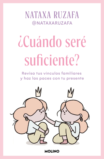 ¿Cuándo Seré Suficiente? Revisa Tus Vínculos Familiares Y Haz Las Paces Con Tu Presente / When Will I Be Enough?