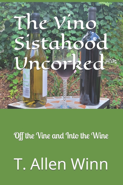The Vino Sistahood Uncorked: Off the Vine and Into the Wine