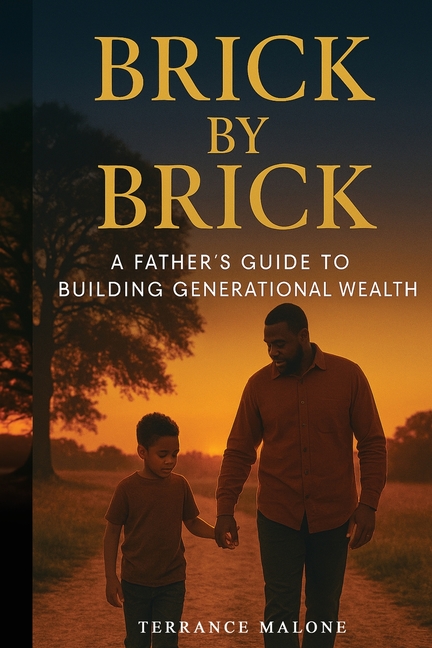 Brick by Brick: A Father's Guide to Building Generational Wealth