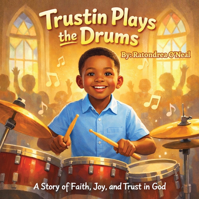 Trustin Plays the Drums: A Story of Faith, Joy, and Trust in God