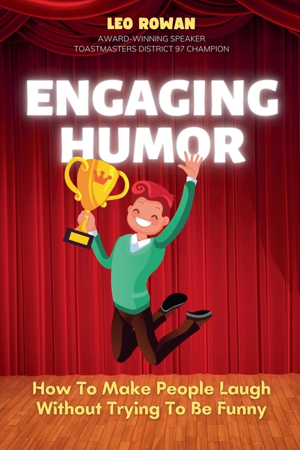 Engaging Humor: How to Make People Laugh without Trying to be Funny