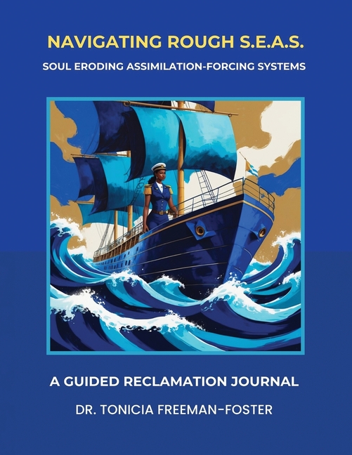Navigating Rough S.E.A.S. - Soul Eroding Assimilation-Forcing Systems: A Guided Reclamation Journal