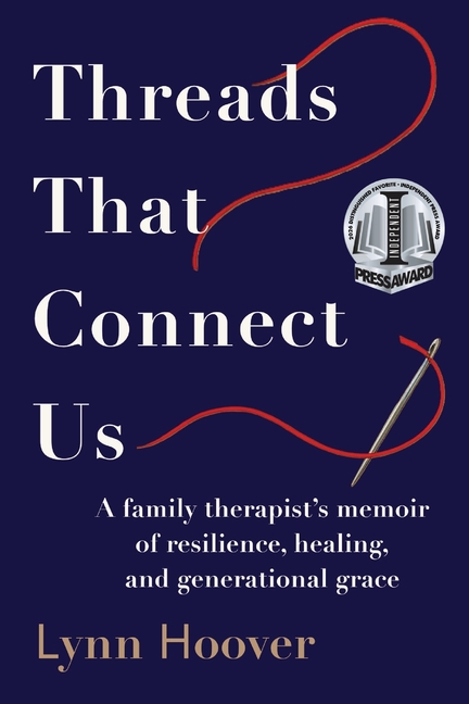 Threads That Connect Us: A family therapist's memoir of resilience, healing, and generational grace