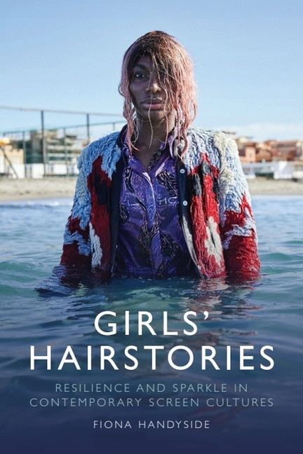 Girls' Hairstories: Resilience and Sparkle in Contemporary Screen Cultures