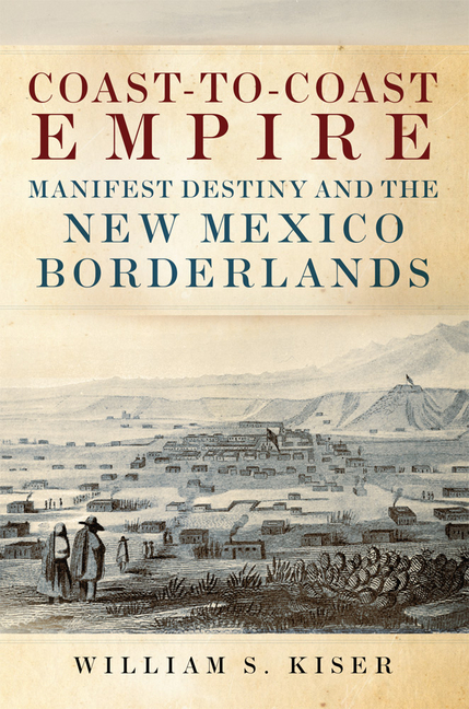 Coast-To-Coast Empire: Manifest Destiny and the New Mexico Borderlands
