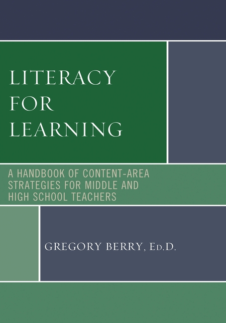 Literacy for Learning: A Handbook of Content-Area Strategies for Middle and High School Teachers