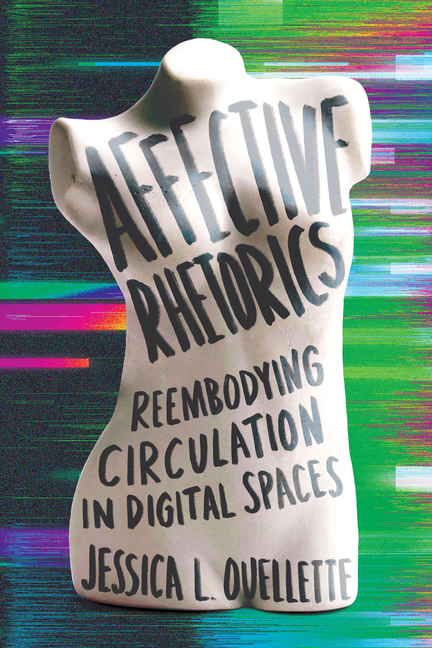 Affective Rhetorics: Reembodying Circulation in Digital Spaces