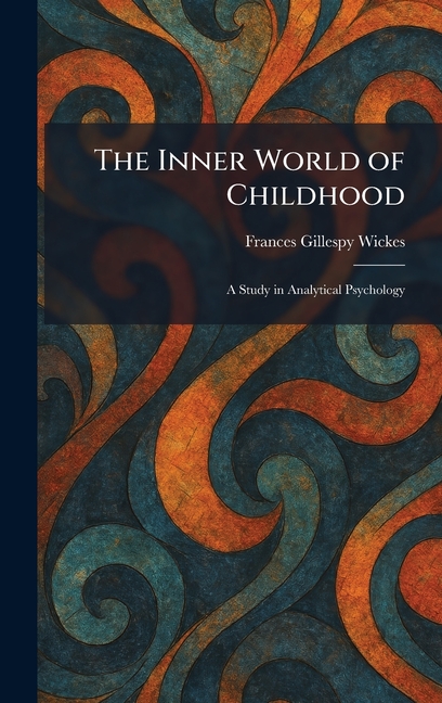 The Inner World of Childhood: A Study in Analytical Psychology