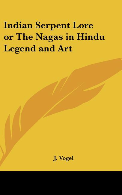 Indian Serpent Lore or The Nagas in Hindu Legend and Art