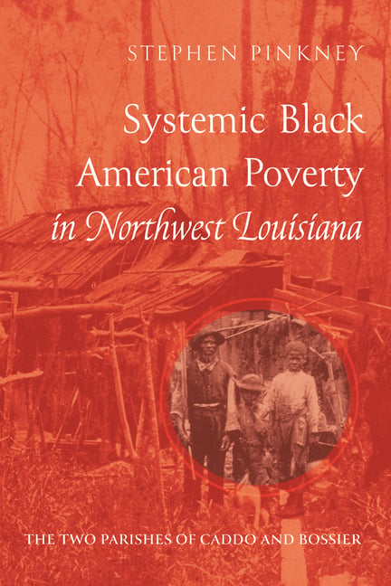 Systemic Black American Poverty in Northwest Louisiana: The Two Parishes of Caddo and Bossier