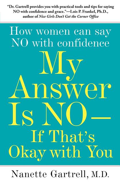 My Answer Is No--If That's Okay with You: How Women Can Say No with Confidence
