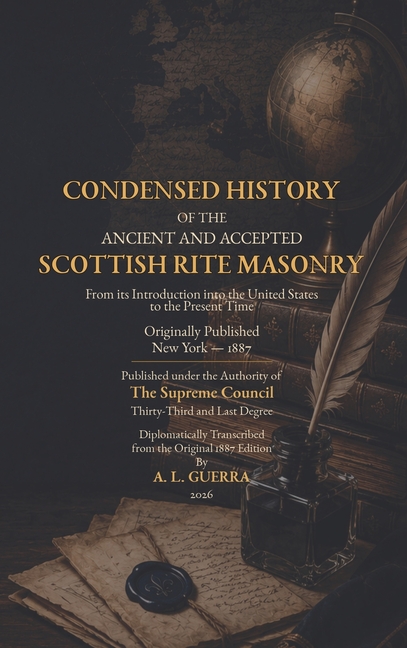 Condensed History of the Ancient and Accepted Scottish Rite Masonry 1887