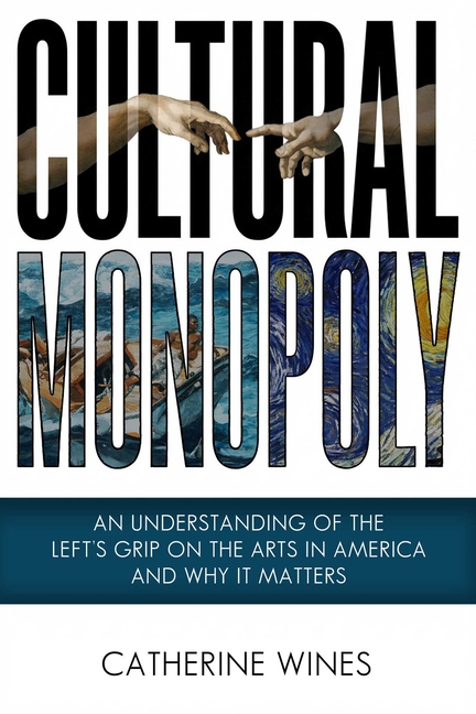 Cultural Monopoly: An Understanding of the Left's Grip on the Arts in America and Why It Matters