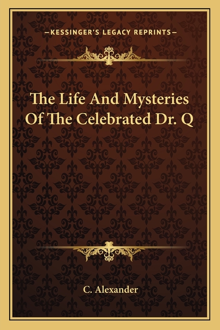 The Life And Mysteries Of The Celebrated Dr. Q
