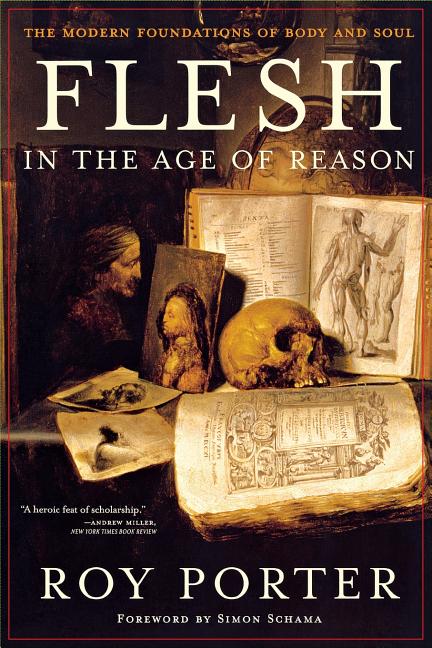 Flesh in the Age of Reason: The Modern Foundations of Body and Soul (Revised)