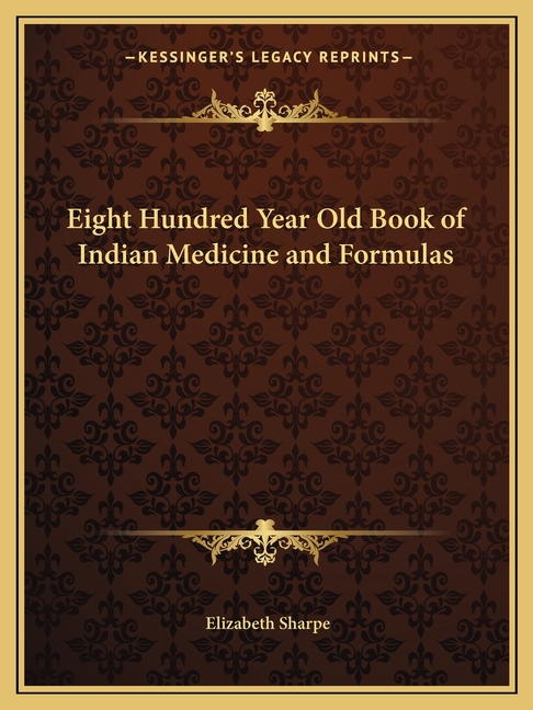 Eight Hundred Year Old Book of Indian Medicine and Formulas