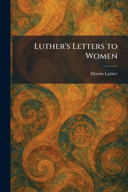 Luther's Letters to Women