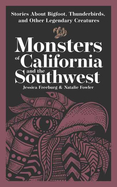 Monsters of California and the Southwest: Stories about Bigfoot, Thunderbirds, and Other Legendary Creatures