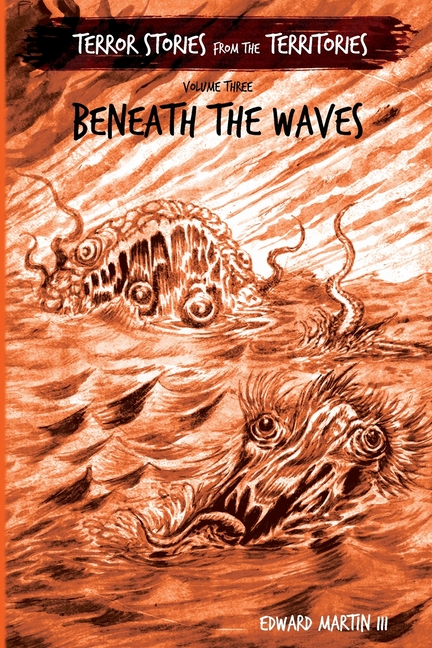 Beneath the Waves: Terror Stories from the Territories, volume 3