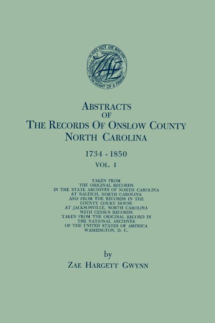 Abstracts of the Records of Onslow County, North Carolina, 1734-1850. in Two Volumes. Volume I