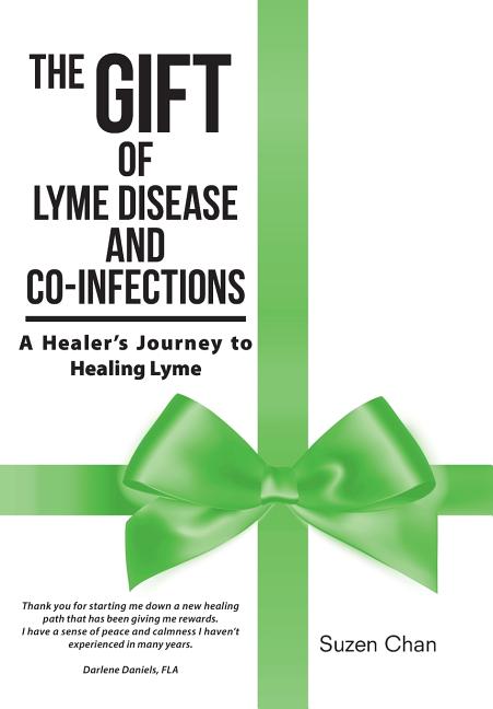 The Gift of Lyme Disease and Co-Infections: A Healer's Journey to Healing Lyme
