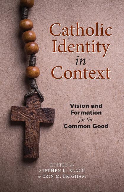 Catholic Identity in Context: Vision and Formation for the Common Good