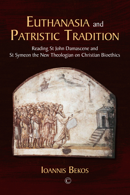 Euthanasia and Patristic Tradition: Reading John Damascene and Symeon the New Theologian on Christian Bioethics