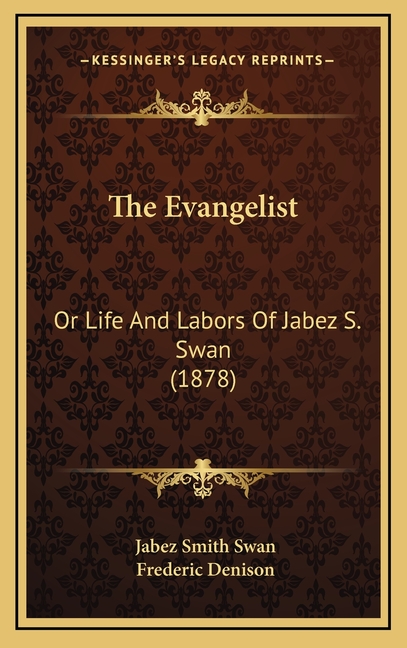The Evangelist: Or Life And Labors Of Jabez S. Swan (1878)