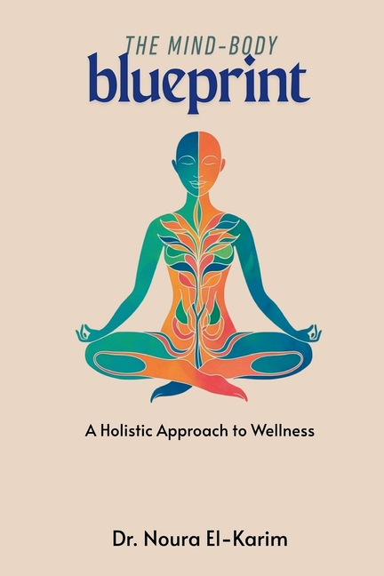 The Mind-Body Blueprint: A Holistic Approach to Wellness