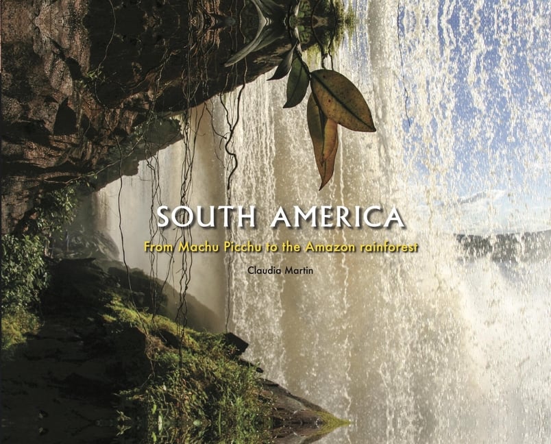 South America: From Machu Picchu to the Amazon Rainforest