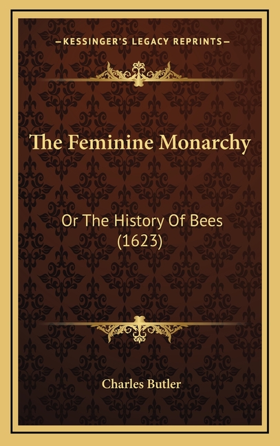 The Feminine Monarchy: Or The History Of Bees (1623)