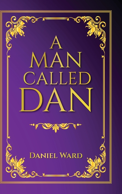 A Man Called Dan: An Autobiographical Memoir of Leadership, Perseverance, and Faith