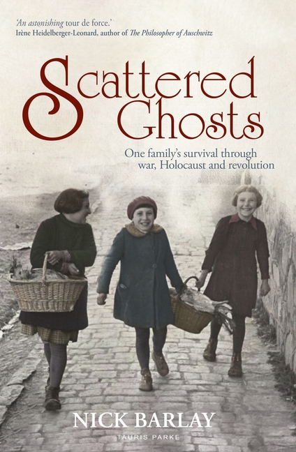 Scattered Ghosts: One Family's Survival Through War, Holocaust and Revolution